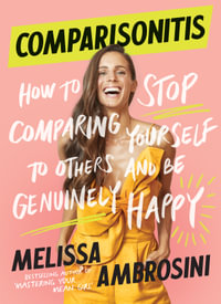 Comparisonitis : How to Stop Comparing Yourself to Others and Be Genuinely Happy - Melissa Ambrosini