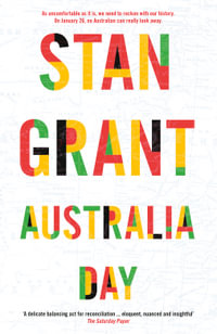 Australia Day : The passionate and powerful bestselling book by critically acclaimed journalist and author of Talking to My Country and The Queen is Dead - Stan Grant