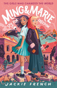 The Girls Who Changed the World : Ming and Marie Spy for Freedom : The Girls Who Changed the World - Jackie French