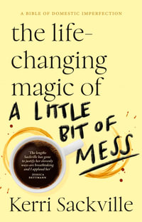 The Life-changing Magic of a Little Bit of Mess - Kerri Sackville