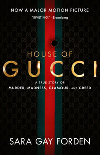 House of Gucci [Film Tie-in] : A Sensational Story of Murder, Madness, Glamour, and Greed - Sara Gay Forden