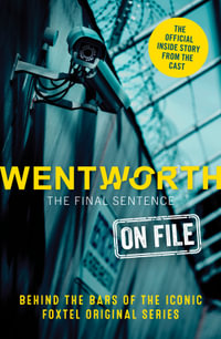 Wentworth - The Final Sentence On File : Behind the bars of the iconic FOXTEL Original series - Erin McWhirter