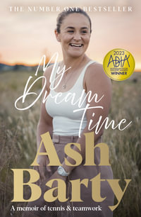 My Dream Time : The #1 bestselling memoir from global tennis superstar Ash Barty - Ash Barty
