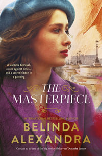 The Masterpiece : The moving and gripping new historical novel from the much-loved bestselling author of THE MYSTERY WOMAN, for readers of Fiona McIntosh, Natasha Lester and Madeline Martin - Belinda Alexandra