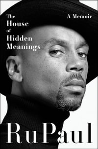 The House of Hidden Meanings: The surprising, revealing and poignant memoir from a pop culture icon and bestselling author for readers who loved TH : The surprising, revealing and poignant memoir from a pop culture icon and bestselling author for readers who loved THE WOMAN IN ME, LOVE PAMELA and PAGEBOY - RuPaul