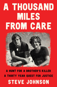 A Thousand Miles From Care : A hunt for a brother's killer - - Steve Johnson