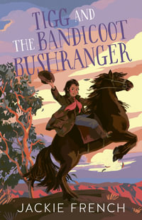 Tigg and the Bandicoot Bushranger - Jackie French