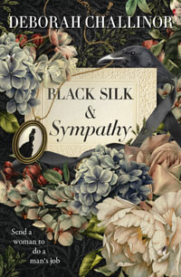 Black Silk and Sympathy : The captivating first novel in a new historical fiction series - Deborah Challinor