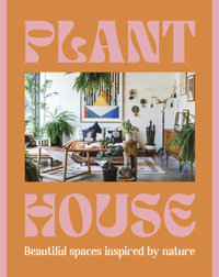 Plant House : Beautiful spaces inspired by nature - Harper by Design