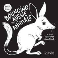 Bouncing Aussie Animals : A high-contrast board book (Black and White for Babies, #5) - Jess Black