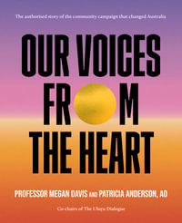 Our Voices From The Heart : The authorised story of the community campaign that changed Australia - Patricia Anderson AO