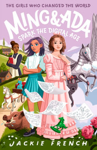 Ming and Ada Spark the Digital Age : The Girls Who Changed the World - Jackie French