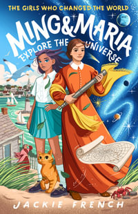 Ming and Maria Explore the Universe (The Girls Who Changed the World, #5) : The Girls Who Changed the World - Jackie French