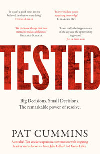 Tested : The remarkable power of resolve - reflections and conversations on leadership and resilience from Pat Cummins with Julia Gillard, Nedd Brockmann, Prof. Richard Scolyer, and others - Pat Cummins