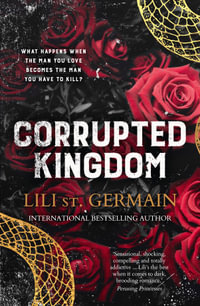 Corrupted Kingdom : The complete Cartel Trilogy - the sensational bestselling dark romance from the author of Cruel World and Gypsy Brothers series - Lili St Germain