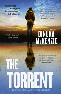 The Torrent : The gripping action packed debut crime thriller from the award-winning author of Taken, for fans of Jane Harper, Hayley Scrivenor and Dervla McTiernan - Dinuka McKenzie