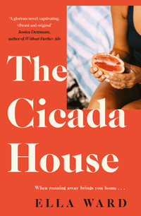 The Cicada House : A heartfelt and feel-good time-travelling love story and debut novel, perfect for readers of Dolly Alderton, Sally Hepworth and Mhairi McFarlane - Ella Ward