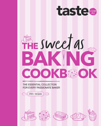 The Sweet As Baking Cookbook : The essential collection for every passionate baker from the experts at Australia's favourite food website, including cakes, biscuits, pastries and more - taste.com.au