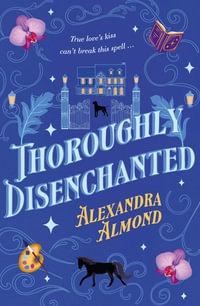 Thoroughly Disenchanted : A cosy fantasy mystery from a debut author, for fans of Rebecca Ross, Travis Baldree and Ashley Poston and perfect for TikTok readers of romantasy novels - Alexandra Almond