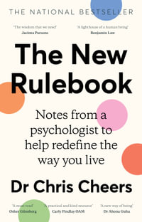 The New Rulebook : Notes from a psychologist to help redefine the way you live, for fans of Glennon Doyle, Brene Brown, Elizabeth Gilbert and Julie Smith - Dr Chris Cheers