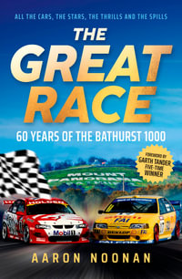 The Great Race : 60 years of the Bathurst 1000, the bestselling book from Australia's leading motorsport journalist - Aaron Noonan