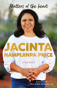 Matters of the Heart: The inspirational and deeply moving memoir from one of Australia's most significant Indigenous voices, for readers of Anh Do,  : The inspirational and deeply moving memoir from one of Australia's most significant Indigenous voices, for readers of Anh Do, Ash Barty and J.D. Vance - Jacinta Nampijinpa Price