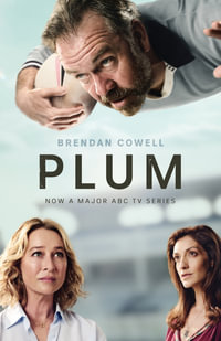 Plum : A deeply moving novel from an award-winning author, soon to be a major ABC TV drama series, for fans of Trent Dalton and Craig Silvey - Brendan Cowell