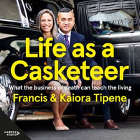 Life as a Casketeer : What the Business of Death Can Teach the Living - Ben Baker