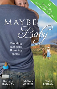 Maybe Baby - 3 Book Box Set : Outback Baby/One Small Miracle/Their Newborn Gift - Barbara Hannay