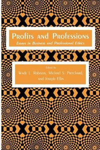 Profits and Professions : Essays in Business and Professional Ethics - Wade L. Robison