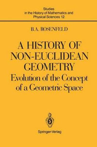 A History of Non-Euclidean Geometry : Evolution of the Concept of a Geometric Space - Abe Shenitzer