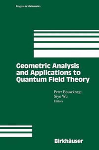 Geometric Analysis and Applications to Quantum Field Theory : Progress in Mathematics - Peter Bouwknegt