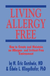 Living Allergy Free : How to Create and Maintain an Allergen- and Irritant-Free Environment - M. Eric Gershwin