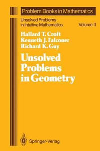 Unsolved Problems in Geometry : Unsolved Problems in Intuitive Mathematics - Hallard T. Croft