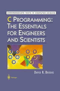 C Programming : The Essentials for Engineers and Scientists - David R. Brooks