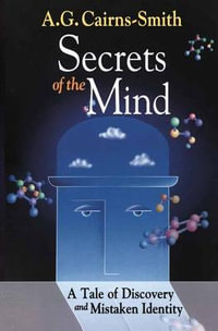 Secrets of the Mind : A Tale of Discovery and Mistaken Identity - A.G. Cairns-Smith