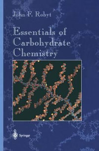 Essentials of Carbohydrate Chemistry : Springer Advanced Texts in Chemistry - John F. Robyt