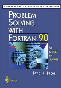 Problem Solving with Fortran 90 : For Scientists and Engineers - David R. Brooks