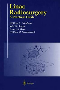 Linac Radiosurgery : A Practical Guide - William A. Friedman