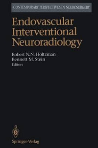 Endovascular Interventional Neuroradiology : Contemporary Perspectives in Neurosurgery - Robert N.N. Holtzman