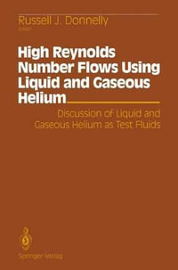 High Reynolds Number Flows Using Liquid and Gaseous Helium : Discussion of Liquid and Gaseous Helium as Test Fluids Including papers from The Seventh Oregon Conference on Low Temperature Physics, University of Oregon, October 23-25, 1989 - Russell J. Donnelly