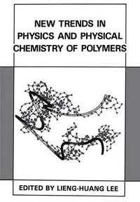 New Trends in Physics and Physical Chemistry of Polymers - Lieng-Huang Lee