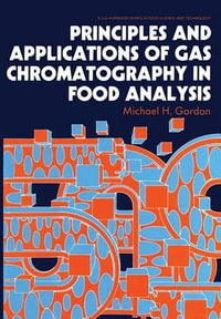 Principles and Applications of Gas Chromatography in Food Analysis : Ellis Horwood Series in Food Science and Technology - Michael H. Gordon