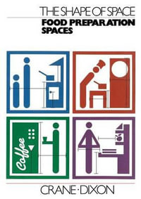 The Shape of Space : Food Preparation Spaces - Frederick Ed. Crane