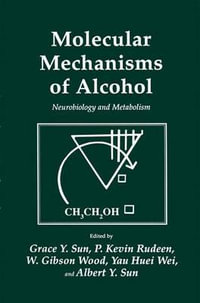 Molecular Mechanisms of Alcohol : Neurobiology and Metabolism - Grace Y. Sun