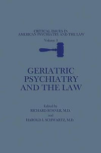 Geriatric Psychiatry and the Law : Critical Issues in American Psychiatry and the Law - Richard Rosner