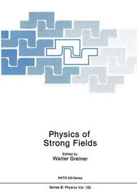 Physics of Strong Fields : NATO Science Series B:  - Walter Greiner