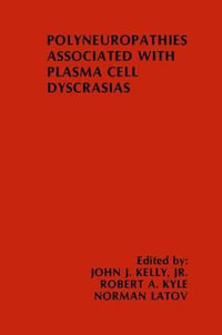 Polyneuropathies Associated with Plasma Cell Dyscrasias : Topics in the Neurosciences - John J. Kelly