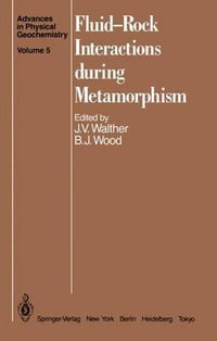 Fluid-Rock Interactions during Metamorphism : Advances in Physical Geochemistry - J.V. Walther