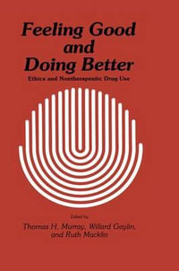 Feeling Good and Doing Better : Ethics and Nontherapeutic Drug Use - Thomas H. Murray